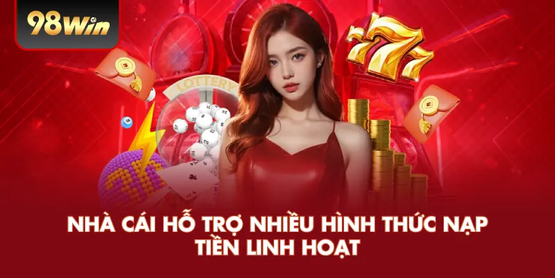 Nhà cái hỗ trợ nhiều hình thức nạp tiền linh hoạt